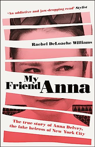 My Friend Anna: The true story of Anna Delvey, the fake heiress of New York City
