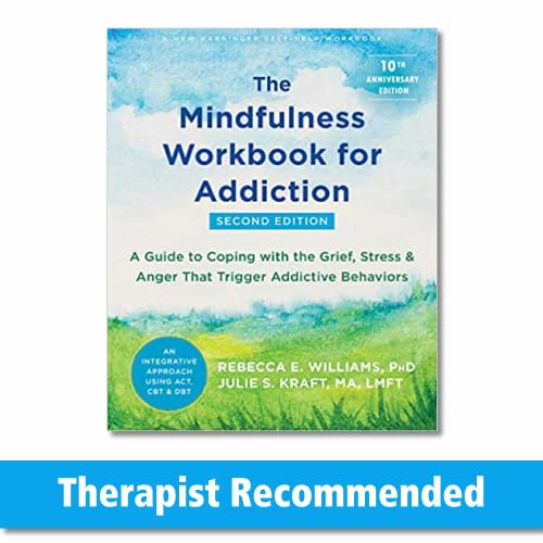 The Mindfulness Workbook for Addiction: A Guide to Coping With the Grief, Stress & Anger That Trigger Addictive Behaviors