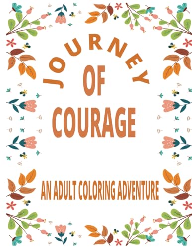 Journey of Courage An Adult Coloring Adventure: 25 Motivational Quotes for Women, Adult Coloring Book with Daily Positive Affirmations