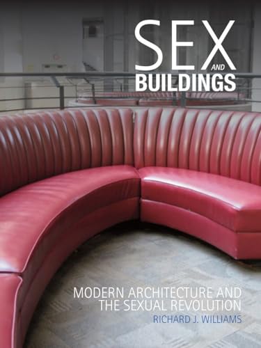 Sex and Buildings: Modern Architecture and the Sexual Revolution