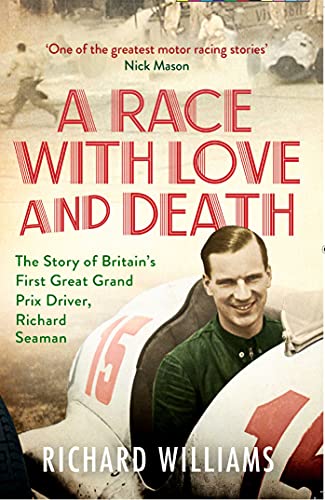A Race with Love and Death: The Story of Richard Seaman A Race with Love and Death: The Story of Richard Seaman