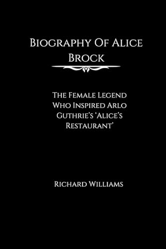 Biography of Alice Brock: The female legend who inspired Arlo Guthrie's 'Alice's Restaurant' Biography of Alice Brock: The female legend who inspired Arlo Guthrie's 'Alice's Restaurant' von Richard Williams