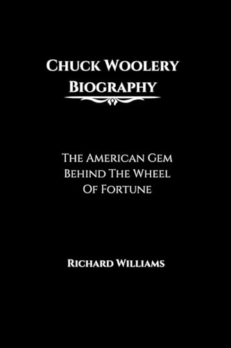 Chuck Woolery Biography: The American Gem Behind The Wheel Of Fortune Chuck Woolery Biography: The American Gem Behind The Wheel Of Fortune von Richard Williams