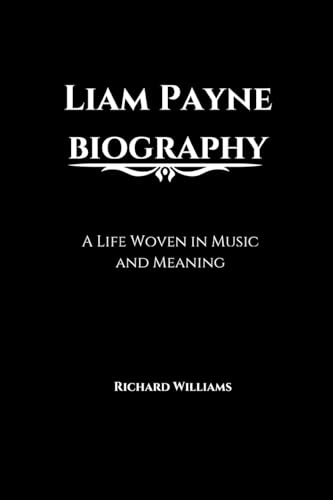 Liam Payne biography: A Life Woven in Music and Meaning Liam Payne biography: A Life Woven in Music and Meaning von Richard Williams