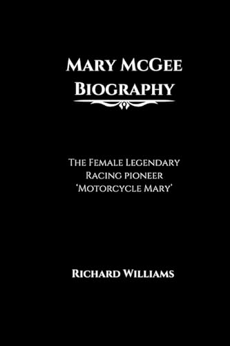 Mary McGee Biography: The Female Legendary Racing pioneer 'Motorcycle Mary' Mary McGee Biography: The Female Legendary Racing pioneer 'Motorcycle Mary' von Richard Williams