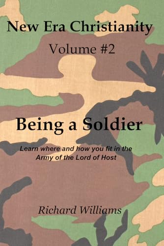 Volume #2: Being a Soldier: Learn where and how you fit in the Army of the Lord of Host (New Era Christianity) von Independently published