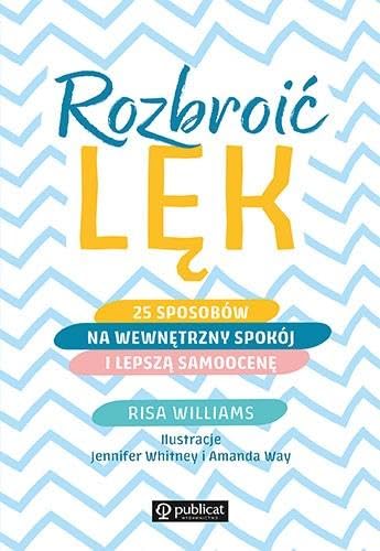 Rozbroić lęk: 25 sposobów na wewnętrzny spokój i lepszą samoocenę