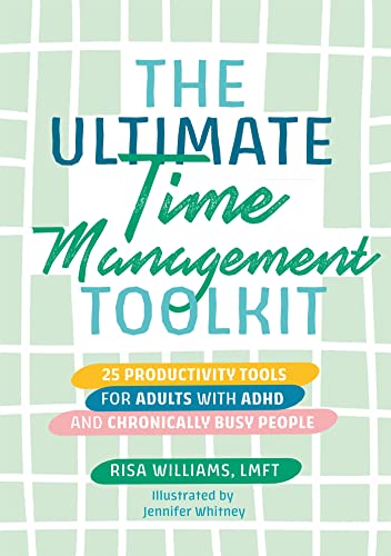 The Ultimate Time Management Toolkit: 25 Productivity Tools for Adults with ADHD and Chronically Busy People (Ultimate Toolkits for Psychological Wellbeing)