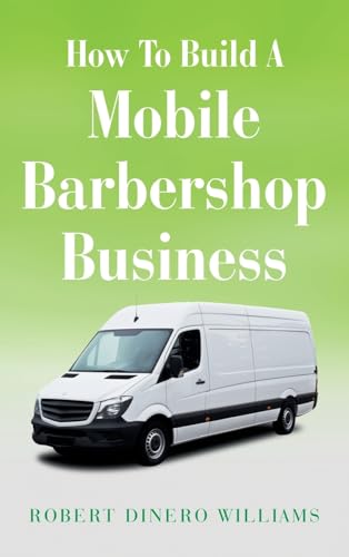 How To Build A Mobile Barbershop Business von Xlibris US