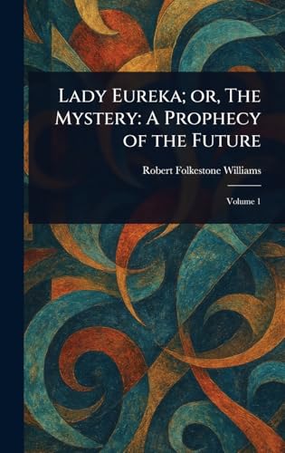 Lady Eureka; or, The Mystery: A Prophecy of the Future