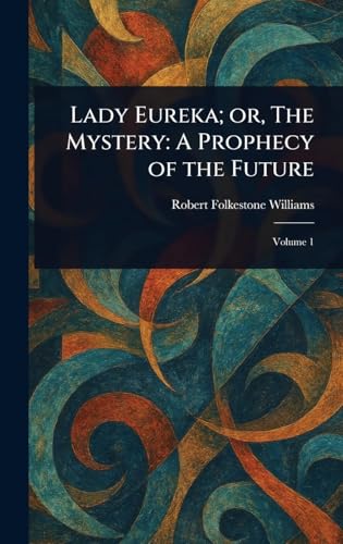 Lady Eureka; or, The Mystery: A Prophecy of the Future von Anson Street Press