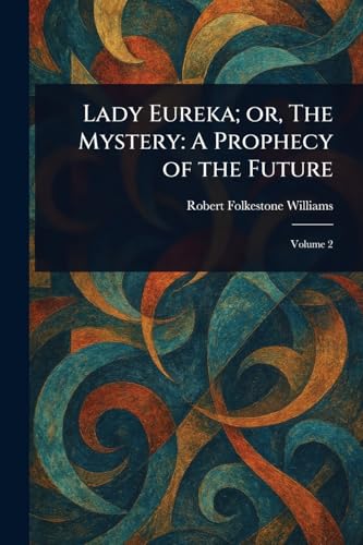 Lady Eureka; or, The Mystery: A Prophecy of the Future