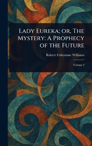 Lady Eureka; or, The Mystery: A Prophecy of the Future von Anson Street Press