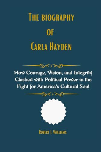 The Biography of Carla Hayden: How Courage, Vision, and Integrity Clashed with Political Power in the Fight for America’s Cultural Soul The Biography of Carla Hayden: How Courage, Vision, and Integrity Clashed with Political Power in the Fight for America’s Cultural Soul von Independently published