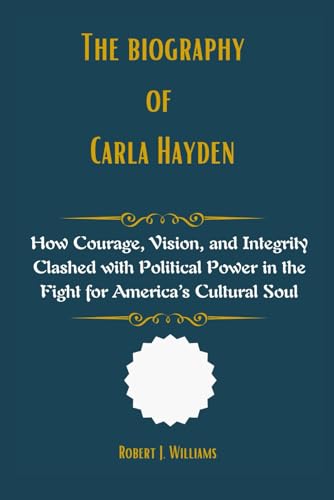 The Biography of Carla Hayden: How Courage, Vision, and Integrity Clashed with Political Power in the Fight for America’s Cultural Soul The Biography of Carla Hayden: How Courage, Vision, and Integrity Clashed with Political Power in the Fight for America’s Cultural Soul von Independently published