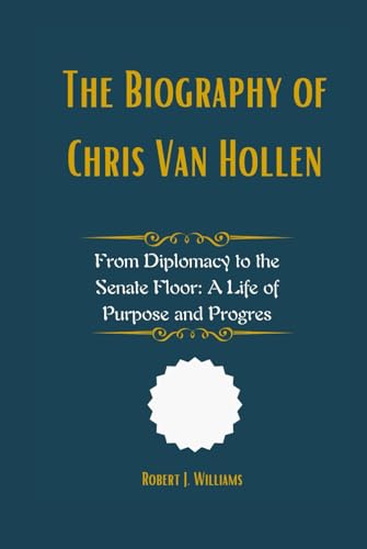 The Biography of Chris Van Hollen: From Diplomacy to the Senate Floor: A Life of Purpose and Progres The Biography of Chris Van Hollen: From Diplomacy to the Senate Floor: A Life of Purpose and Progres von Independently published