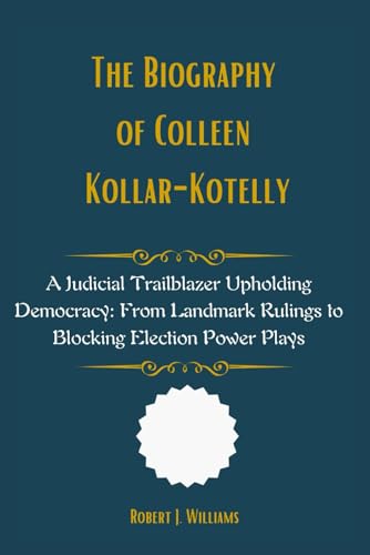The Biography of Colleen Kollar-Kotelly: A Judicial Trailblazer Upholding Democracy: From Landmark Rulings to Blocking Election Power Plays The Biography of Colleen Kollar-Kotelly: A Judicial Trailblazer Upholding Democracy: From Landmark Rulings to Blocking Election Power Plays von Independently published