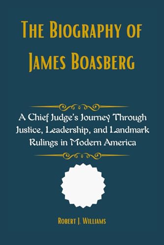 The Biography of James Boasberg: A Chief Judge’s Journey Through Justice, Leadership, and Landmark Rulings in Modern America The Biography of James Boasberg: A Chief Judge’s Journey Through Justice, Leadership, and Landmark Rulings in Modern America von Independently published