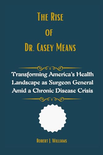 The Rise of Dr. Casey Means: Transforming America’s Health Landscape as Surgeon General Amid a Chronic Disease Crisis The Rise of Dr. Casey Means: Transforming America’s Health Landscape as Surgeon General Amid a Chronic Disease Crisis von Independently published