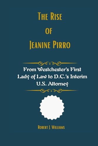 The Rise of Jeanine Pirro: From Westchester’s First Lady of Law to D.C.’s Interim U.S. Attorney The Rise of Jeanine Pirro: From Westchester’s First Lady of Law to D.C.’s Interim U.S. Attorney von Independently published