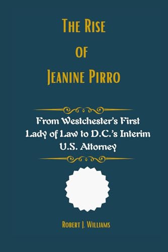 The Rise of Jeanine Pirro: From Westchester’s First Lady of Law to D.C.’s Interim U.S. Attorney The Rise of Jeanine Pirro: From Westchester’s First Lady of Law to D.C.’s Interim U.S. Attorney von Independently published