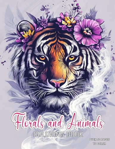 Florals and Animals Coloring Book for Girls and Boys: Experience Tranquility with Over 50 Beautiful Pages of Adorable Blossoms for Mindfulness and Relaxation