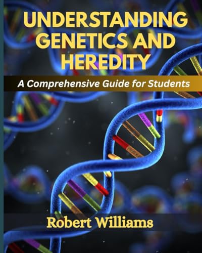 UNDERSTANDING GENETICS AND HEREDITY: A Comprehensive For Students von Independently published