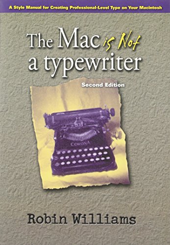 The Mac is Not a Typewriter, 2nd Edition: A Style Manual for Creating Professional-Level Type on Your Macintosh von Peachpit Press