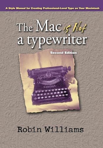 The Mac is Not a Typewriter, 2nd Edition: A Style Manual for Creating Professional-Level Type on Your Macintosh