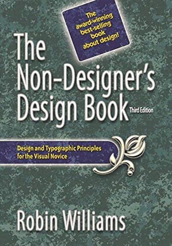 The Non-Designer's Design Book: Design and typographic principles for the Visual novice