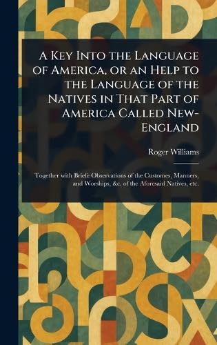 A Key Into the Language of America, or an Help to the Language of the Natives in That Part of America Called New-England von Anson Street Press