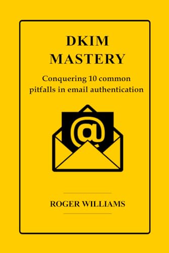 Dkim Mastery: Conquering 10 Common Pitfalls in Email Authentication von Independently published