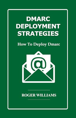 Dmarc Deployment Strategies: How to Deploy Dmarc von Independently published
