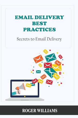 Email Delivery Best Practices: Secrets to Email Delivery von Independently published