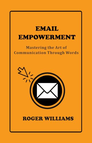 Email Empowerment: Mastering the Art of Communication Through Words von Independently published