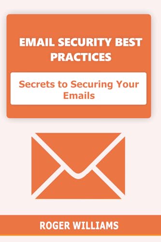 Email Security Best Practices: Secrets to Securing Your Emails von Independently published