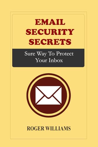 Email Security Secrets: Sure Way to Protect Your Inbox von Independently published