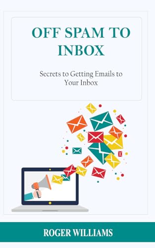 Off Spam to Inbox: Secrets to Getting Emails to Your Inbox von Independently published