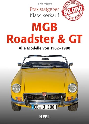 Praxisratgeber Klassikerkauf MGB Roadster & GT: Alle Modelle von 1962 bis 1980 von Heel Verlag GmbH