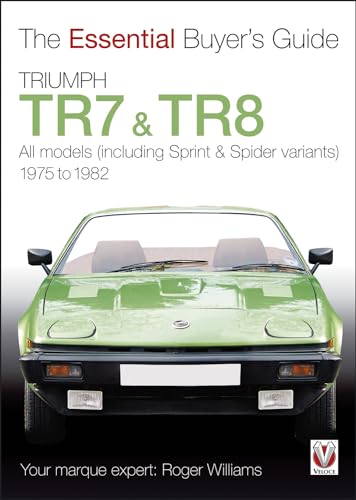 Triumph TR7 and TR8: All Models (Including Sprint & Spider Variants) 1975 to 1982 (The Essential Buyer's Guide) von Veloce Publishing