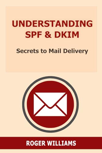 Understanding SPF & DKIM: Secrets to Mail Delivery von Independently published