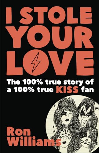 I Stole Your Love: The 100% True Story of a 100% True KISS Fan von Independently published