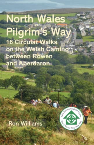 North Wales Pilgrim's Way: 16 Circular walks on the Welsh Camino between Rowen and Aberdaron