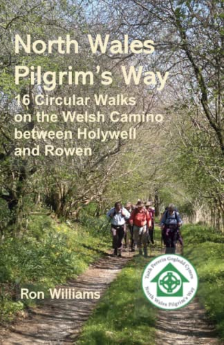 The North Wales Pilgrims Way: 16 Circular Walks on the Welsh Camino between Holywell and Rowen