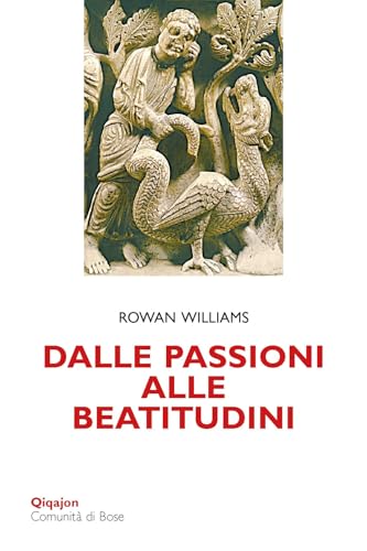 Dalle passioni alle beatitudini. Conoscenza di sé, discernimento, libertà (Scintille) von Qiqajon