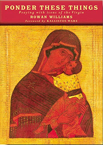 Ponder These Things: Praying With Icons of the Virgin (Praying with Icons of the Virtue)