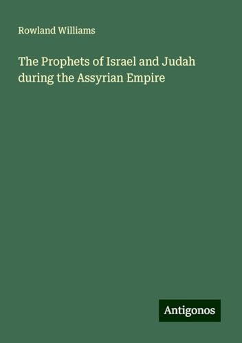 The Prophets of Israel and Judah during the Assyrian Empire von Antigonos Verlag
