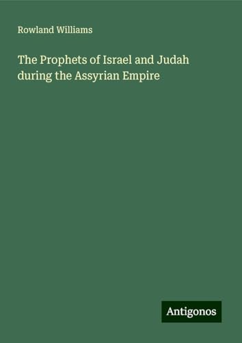 The Prophets of Israel and Judah during the Assyrian Empire von Antigonos Verlag