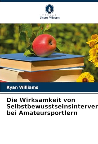 Die Wirksamkeit von Selbstbewusstseinsinterventionen bei Amateursportlern: DE von Verlag Unser Wissen