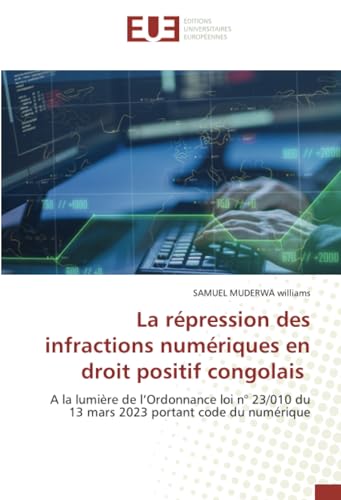 La répression des infractions numériques en droit positif congolais: A la lumière de l’Ordonnance loi n° 23/010 du 13 mars 2023 portant code du numérique